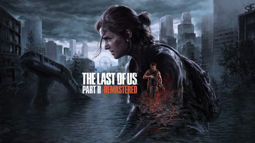 The Last of Us™ Part II Remastered
